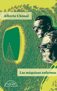 Las máquinas enfermas - Alberto Chimal - E-Book