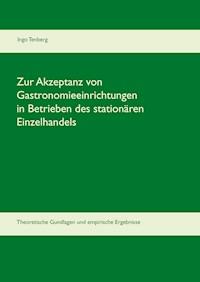 Zur Akzeptanz von Gastronomieeinrichtungen in Betrieben des stationären Einzelhandels - Ingo Tenberg - E-Book