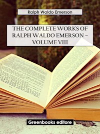 The Complete Works of Ralph Waldo Emerson – Volume VIII - Ralph Waldo Emerson - E-Book