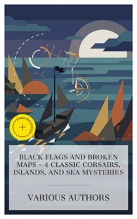 Black Flags and Broken Maps - 4 Classic Corsairs, Islands, and Sea Mysteries - Mór Jókai - E-Book