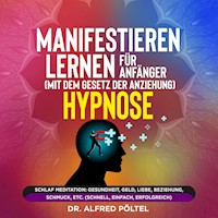 Manifestieren lernen für Anfänger (mit dem Gesetz der Anziehung) - Hypnose - Dr. Alfred Pöltel - Hörbuch