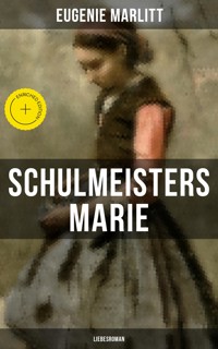 Schulmeisters Marie: Liebesroman - Eugenie Marlitt - E-Book