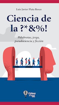 Ciencia de la ?*&%! - Luis Javier Plata Rosas - E-Book
