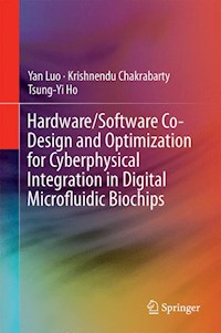 Hardware/Software Co-Design and Optimization for Cyberphysical Integration in Digital Microfluidic Biochips - Yan Luo - E-Book