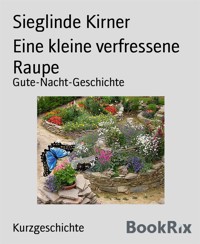 Eine kleine verfressene Raupe - Sieglinde Kirner - kostenlos E-Book
