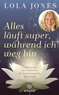 Alles läuft super, während ich weg bin - Lola Jones - E-Book