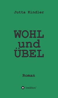 WOHL und ÜBEL - Jutta Kindler - E-Book