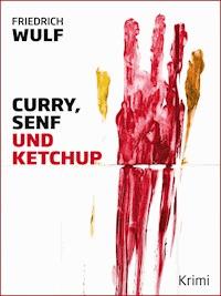 Curry, Senf und Ketchup - Friedrich Wulf - E-Book