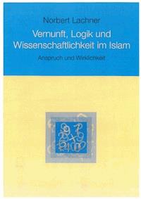 Vernunft, Logik und Wissenschaftlichkeit im Islam - Norbert Lachner - kostenlos E-Book