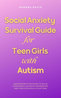 Social Anxiety Survival Guide for Teen Girls with Autism - Sandra Davis - E-Book