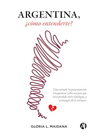 Argentina, ¿cómo entenderte? - Gloria L. Maidana - E-Book