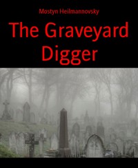 The Graveyard Digger - Mostyn Heilmannovsky - E-Book