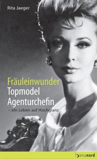 Fräuleinwunder, Topmodel, Agenturchefin - Rita Jaeger - E-Book