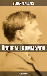 Überfallkommando (Detektivroman) - Edgar Wallace - E-Book