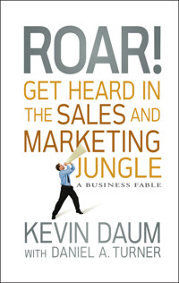 Roar! Get Heard in the Sales and Marketing Jungle - Kevin Daum - E-Book
