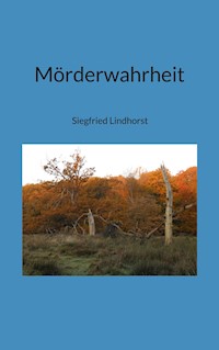 Mörderwahrheit - Siegfried Lindhorst - E-Book