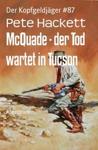 McQuade - der Tod wartet in Tucson - Pete Hackett - E-Book