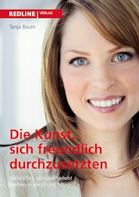 Die Kunst, sich freundlich durchzusetzen - Tanja Baum - E-Book