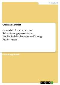 Candidate Experience im Rekrutierungsprozess von Hochschulabsolventen und Young Professionals - Christian Schmidt - E-Book