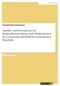 Aspekte und Instrumente der Baulandbereitstellung sowie Möglichkeiten der Umsetzung außerhalb des kommunalen Haushalts - Claudia Broxtermann - E-Book