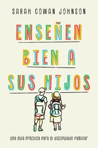 Enseñen bien a sus hijos - Sarah Cowan Johnson - E-Book