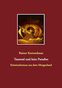 Tausend und kein Paradies - Rainer Kretzschmar - E-Book