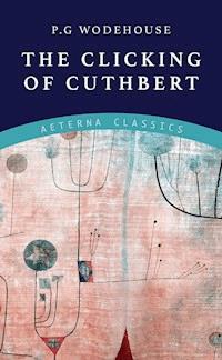 The Clicking of Cuthbert - P. G. Wodehouse - E-Book
