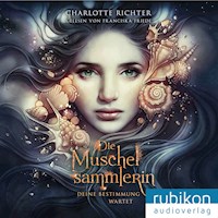 Die Muschelsammlerin. Deine Bestimmung wartet - Charlotte Richter - Hörbuch