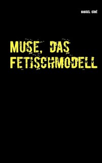 Muse, das Fetischmodell - Gabriel Erbé - E-Book