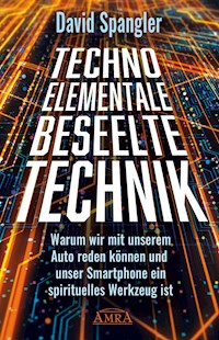 TECHNO-ELEMENTALE: Beseelte Technik - David Spangler - E-Book