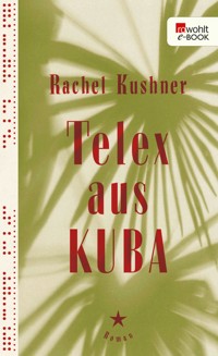 Telex aus Kuba - Rachel Kushner - E-Book