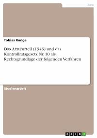 Das Ärzteurteil (1946) und das Kontrollratsgesetz Nr. 10 als Rechtsgrundlage der folgenden Verfahren - Tobias Runge - E-Book