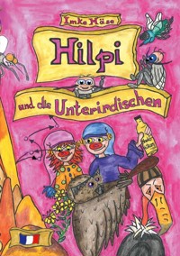 Hilpi und die Unterirdischen - Imke Häse - E-Book