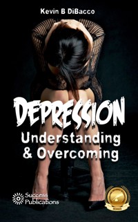Understanding & Overcoming Depression - Kevin B DiBacco - E-Book
