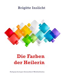 Die Farben der Heilerin - Brigitte Inslicht - E-Book