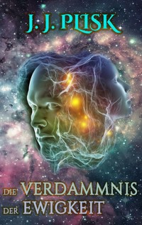 Die Verdammnis der Ewigkeit - J.J. Plisk - E-Book