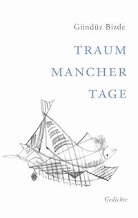 Traum mancher Tage - Gündüz Bizde - E-Book