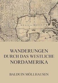 Wanderungen durch das westliche Nordamerika - Balduin Möllhausen - E-Book