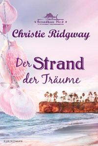 Der Strand der Träume - CHRISTIE RIDGWAY - E-Book