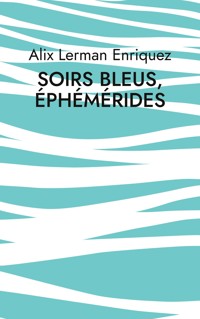 Soirs bleus, éphémérides - Alix Lerman Enriquez - E-Book