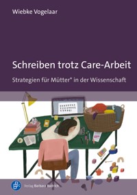 Schreiben trotz Care-Arbeit - Wiebke Vogelaar - E-Book