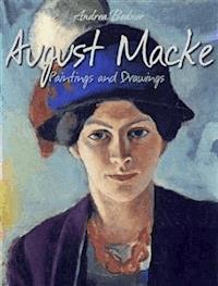 August Macke: Paintings and Drawings - Andrea Bodner - E-Book