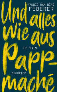 Und alles wie aus Pappmaché - Yannic Han Biao Federer - E-Book