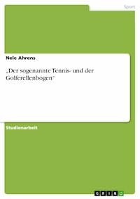 „Der sogenannte Tennis- und der Golferellenbogen“ - Nele Ahrens - E-Book