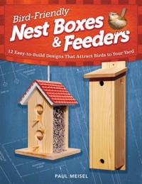 Bird-Friendly Nest Boxes & Feeders - Paul Meisel - E-Book