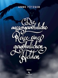 Die aussergewöhnliche Reise eines gewöhnlichen Helden - Anne Pötzsch - E-Book