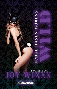 Echte Hasen mögens wild - Joy Wixxxx - E-Book