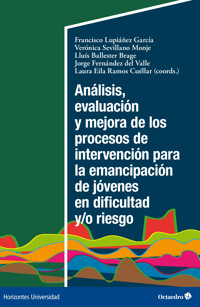 Análisis, evaluación y mejora de los procesos de intervención para la emancipación de jóvenes en dificultad y/o riesgo - Francisco Lupiáñez García - E-Book