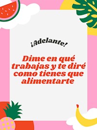 Dime en qué trabajas y te diré como tienes que alimentarte - trainera Abel castro - E-Book