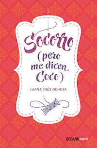 Socorro (pero me dicen Coco) - Juana Inés Dehesa - E-Book